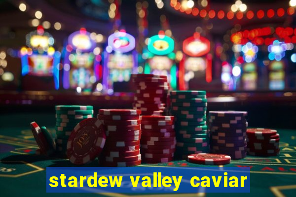 stardew valley caviar